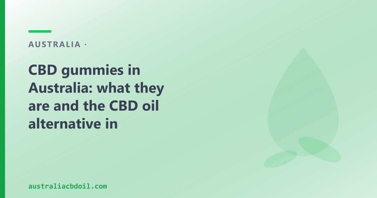CBD gummies Australia: composition, regulatory status, and the CBD oil range at CBD Oil Australia