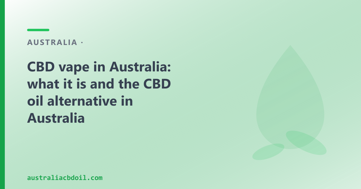 CBD vape in Australia: the regulatory picture, how the product category works, and the CBD oil alternative from CBD Oil Australia
