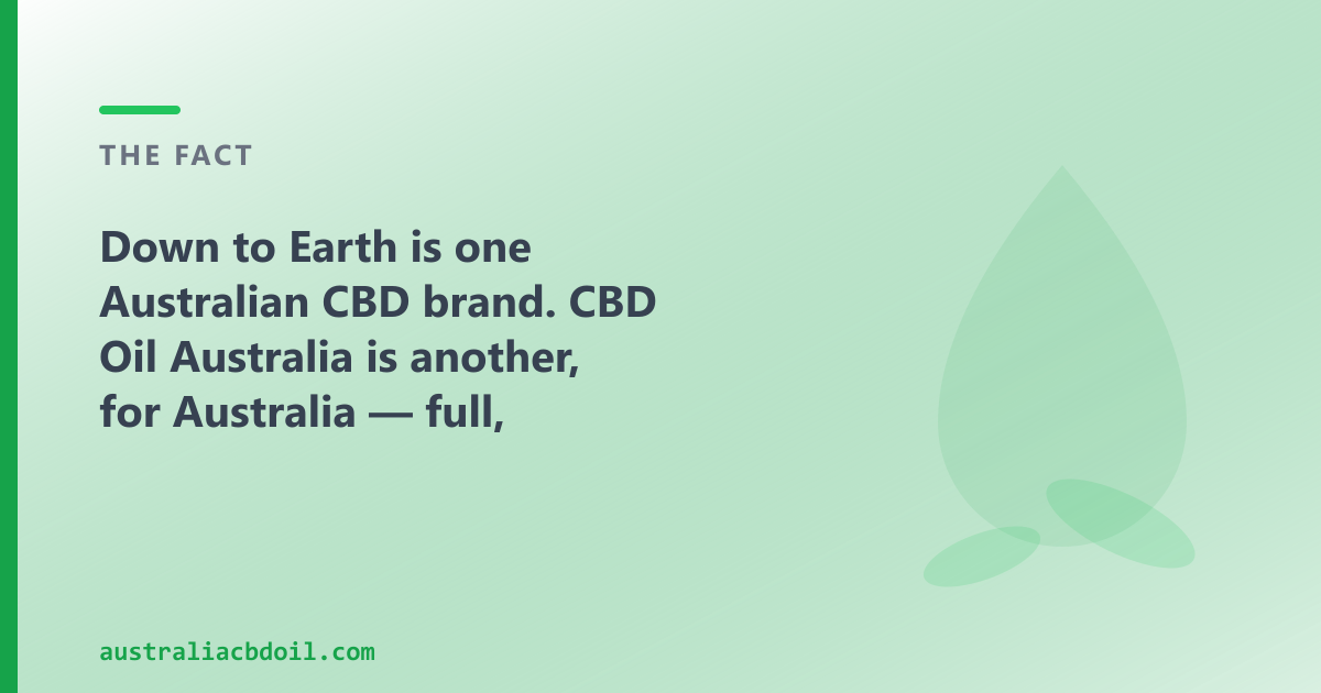 Down to Earth and CBD Oil Australia are both Australian CBD brands shipping nationally