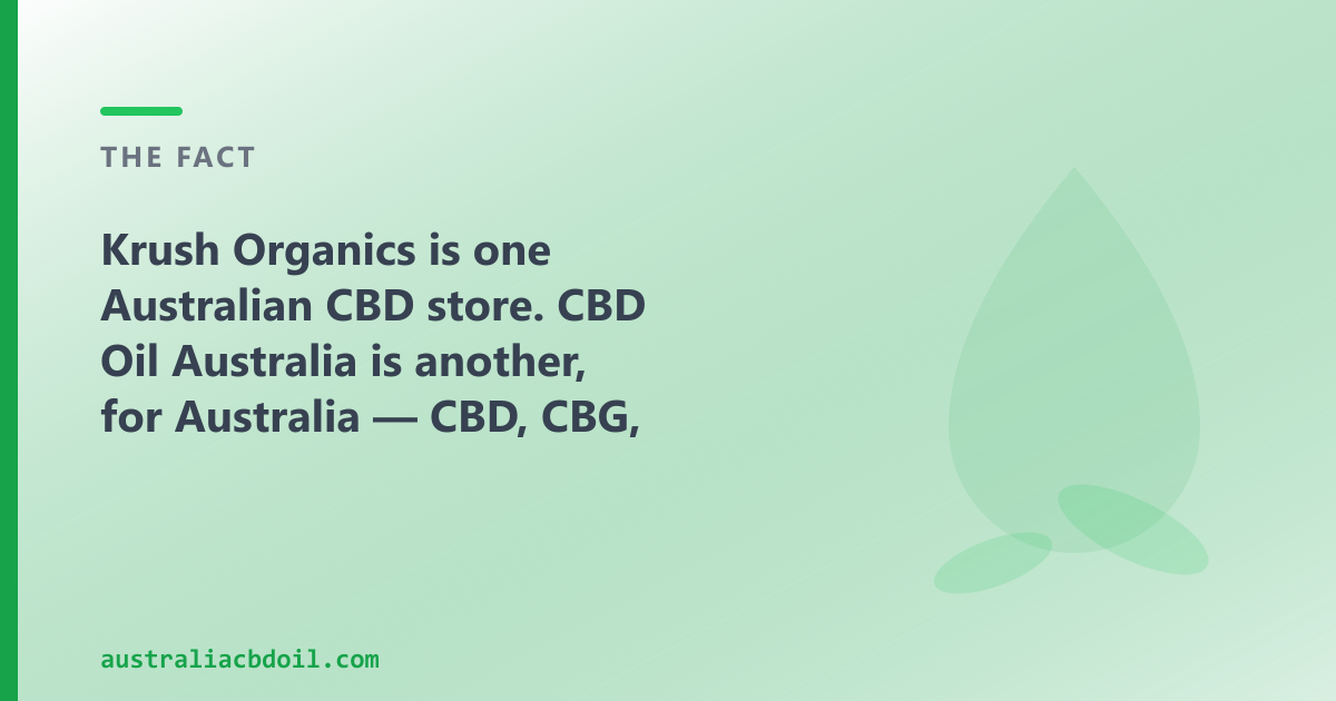 Both CBD Oil Australia and Krush Organics are Australian stores shipping nationally — the difference is the range.