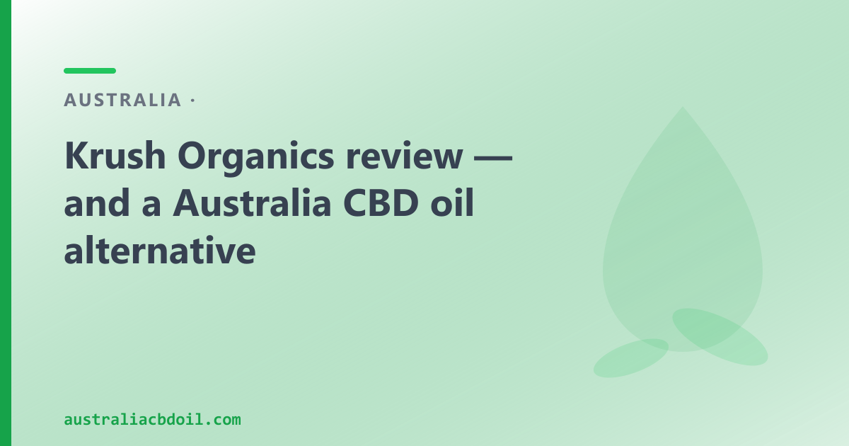 Krush Organics review — and a national CBD oil alternative from CBD Oil Australia