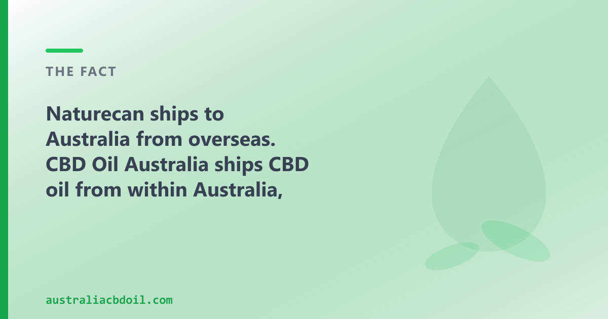 Naturecan ships to Australian buyers from the UK; CBD Oil Australia dispatches from within Australia