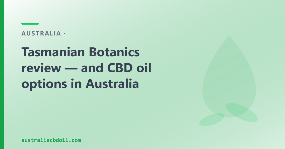 Tasmanian Botanics review — Australian medical cannabis producer and the OTC CBD oil market explained