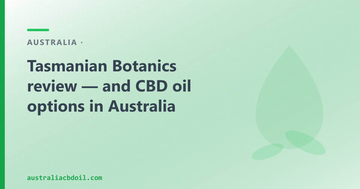 Tasmanian Botanics review — and CBD oil options in Australia